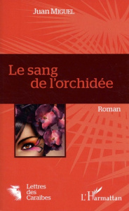 SANG DE L'ORCHIDEE (LE) ROMAN - MIGUEL JUAN