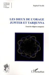 Les dieux de l'Orage Jupiter et Tarhunna. Essai de religion comparée - Nicolle Raphaël