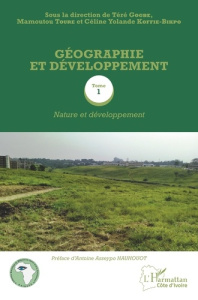 Géographie et développement. Tome 1, Nature et développement - Gogbe Téré ; Touré Mamoutou ; Koffie-Bikpo Céline