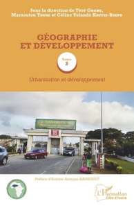 Géographie et développement. Tome 2, Urbanisation et développement - Gogbe Téré ; Touré Mamoutou ; Koffie-Bikpo Céline