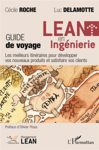LEAN en ingénierie - Guide de voyage. Les meilleurs itinéraires pour développer vos nouveaux produit - Roche Cécile ; Delamotte Luc
