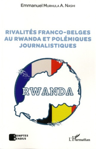 Rivalités franco-belges au Rwanda et polémiques journalistiques - Murhula A. Nashi Emmanuel