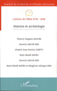 Cahiers de l'IREA N° 16/2018 : Histoire et archéologie - Adoubi Thierry Hugues ; Zan Bi Irie Severin ; Gnet