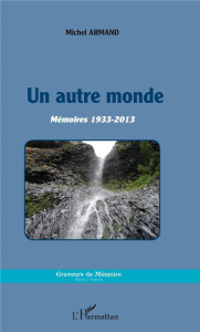 Un autre monde. Mémoires 1933-2013 - Armand Michel