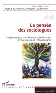 La pensée des sociologues. Catégorisation, classification, identification, différenciation et reconn - Farrugia Francis ; Mouchtouris Antigone
