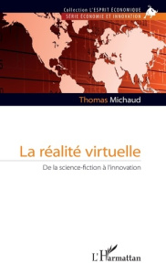 La Réalité virtuelle. De la science-fiction à l'innovation - Michaud Thomas