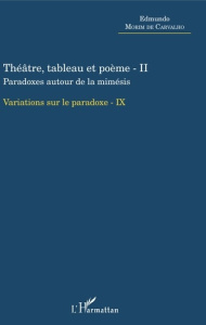 Variations sur le paradoxe 10. Théâtre, tableau et poème - Tome 2, Paradoxe autour de la mimésis - - Morim de Carvalho Edmundo