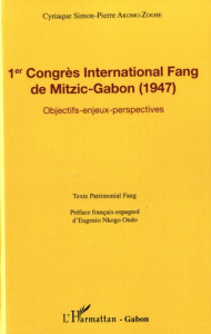 1er Congrès International Fang de Mitzic-Gabon (1947). Objectifs, enjeux, perspectives - Akomo-Zoghe Cyriaque Simon-Pierre ; Nkogo Ondó Eug
