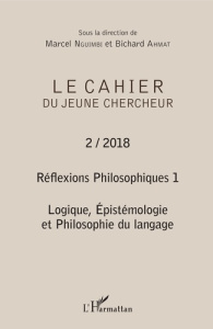 Le cahier du jeune chercheur N° 2/2018 : Réflexions philosophiques. Volume 1, Logique, épistémologie - Nguimbi Marcel ; Ahmat Bichard