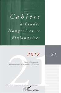 Cahiers d'Etudes Hongroises et Finlandaises N° 21/2018 : France-Finlande : regards linguistiques et