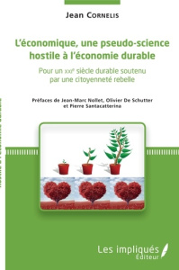 L'économique, une pseudo-science hostile à l'économie durable. Pour un XXIe siècle soutenu par une c - Cornelis Jean ; Nollet Jean-Marc ; De Schutter Oli