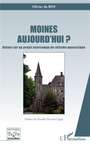 Moines aujourd'hui ? Retour sur un projet interrompu de réforme monastique - Du Roy Olivier ; Hervieu-Léger Danièle