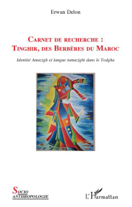 Carnet de recherche : Tinghir, des Berbères du Maroc. Identité Amazigh et langue tamazight dans le T - Delon Erwan