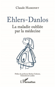 Ehlers-Danlos. La maladie oubliée par la médecine, 2e édition revue et augmentée - Hamonet Claude ; Grahame Rodney