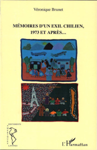Mémoires d'un exil chilien, 1973 et après... - Brunet Véronique