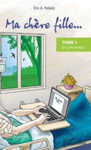 Ma chère fille... Tome 1 : Un printemps - Peblot Eric A.
