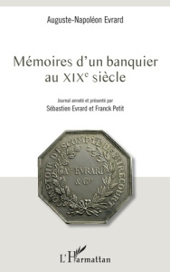 Mémoires d'un banquier au XIXe siècle - Evrard Auguste-Napoléon ; Evrard Sébastien ; Petit