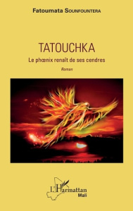 Tatouchka. Le phoenix renaît de ses cendres - Sounfountera Fatoumata