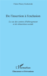 De l'insertion à l'exclusion. Le cas des centres d'hébergement et de réinsertion sociale - Fleury-Gorkowski Claire