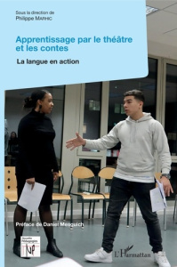 Apprentissage par le théâtre et les contes. La langue en action - Marhic Philippe ; Mesguich Daniel