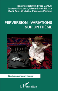 Perversion - variations sur un thème - Bérard Béatrice ; Camus Lydie ; Koelblen Laurent ;