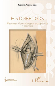 Histoire d'os. Mémoires d'un chirurgien orthopédiste (1959-2017) - Alexandre Gérard