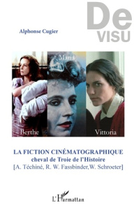 La fiction cinématographique, cheval de Troie de l'Histoire (A. Téchiné, R. W. Fassbinder, W. Schroe - Cugier Alphonse