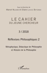 Le cahier du jeune chercheur N° 3/2018 : Réflexions philosophiques. Volume 2, Métaphysique, didacti - Nguimbi Marcel ; Likassi Botsondo Eliane