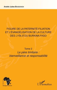 Figure de la paternité-filiation et l'évangélisation de la culture des Lyele du Burkina Faso. Tome 2 - Bassonon André-Jules