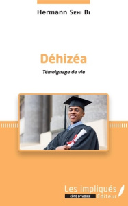 Déhizéa. Témoignage de vie - Sehi Bi Hermann