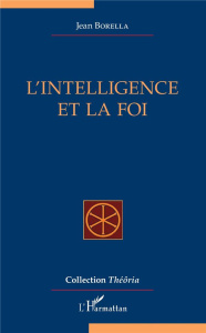 L'INTELLIGENCE ET LA FOI - BORELLA JEAN