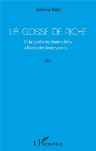La Gosse de riche. De la lumière des Années folles à l'ombre des Années noires... - Fay-Kayat Josée