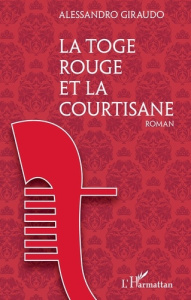 La toge rouge et la courtisane - Giraudo Alessandro