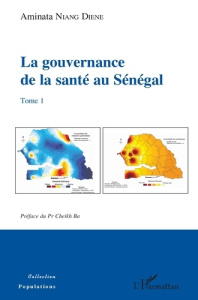 La gouvernance de la santé au Sénégal. Tome 1 - Niang Diene Aminata ; Ba Cheikh