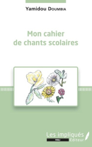 Mon cahier de chants scolaires - Doumbia Yamidou