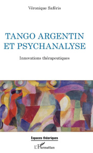 Tango argentin et psychanalyse. Innovations thérapeutiques - Saféris Véronique