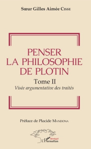 Penser la philosophie de Plotin Tome II. 2 Visée argumentaire des traités - Soeur Gilles aimée cisse