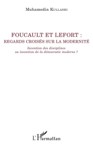 Foucault et Lefort : regards croisés sur la modernité. Invention des disciplines ou invention de la - Kullashi Muhamedin