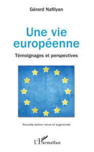 Une vie européenne. Témoignages et perspectives, Edition revue et augmentée - Nafilyan Gérard