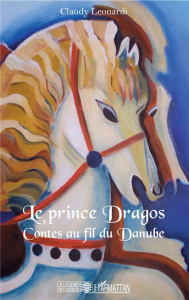 Le prince Dragos. Contes au fil du Danube - Leonardi Claudy