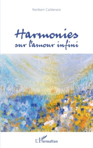 Harmonies sur l'amour infini - Calderaro Norbert