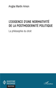 L'exigence d'une normativité de la postmodernité politique. La philosophie du droit - Amon Angba Martin