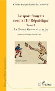 Le sport français sous la IIIe République. Tome 2, La Grande Guerre et ses suites