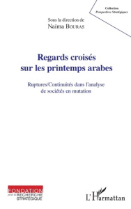 Regards croisés sur les printemps arabes. Ruptures/continuités dans l'analyse de sociétés en mutatio - Bouras Naïma