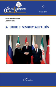Orients stratégiques N° 9/2019 : La Turquie et ses nouveaux "alliés" - Marcou Jean