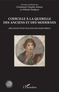 Codicille à la querelle des Anciens et des Modernes. Mélanges pour Violaine Houdart-Merot - Chaulet-Achour Christiane ; Petitjean AMarie