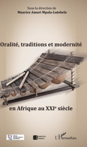 Oralité, traditions et modernité en Afrique au XXIe siècle - Amuri Mpala-Lutebele Maurice