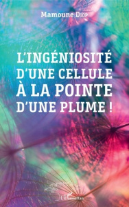 L'ingéniosité d'une cellule à la pointe d'une plume ! - Diop Mamoune