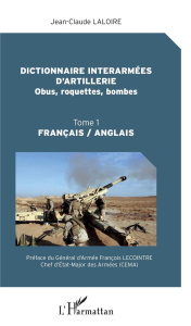 Dictionnaire interarmées d'artillerie (Obus, roquettes, bombes). Tome 1, Edition bilingue français-a - Laloire Jean-Claude ; Lecointre François