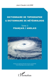 Dictionnaire de topographie et dictionnaire de météorologie. Tome 3, Edition bilingue français-angla - Laloire Jean-Claude